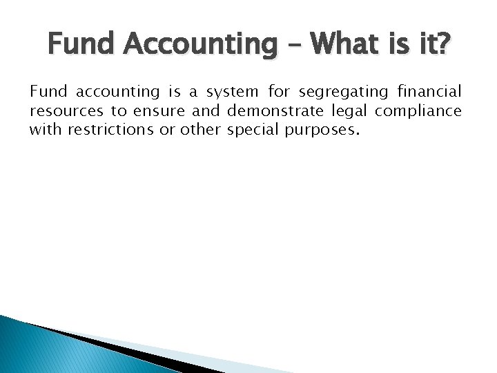 Fund Accounting – What is it? Fund accounting is a system for segregating financial