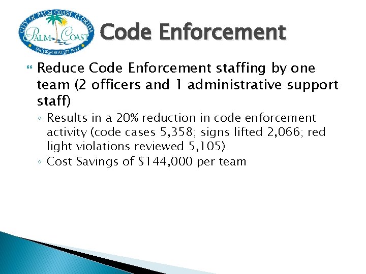 Code Enforcement Reduce Code Enforcement staffing by one team (2 officers and 1 administrative