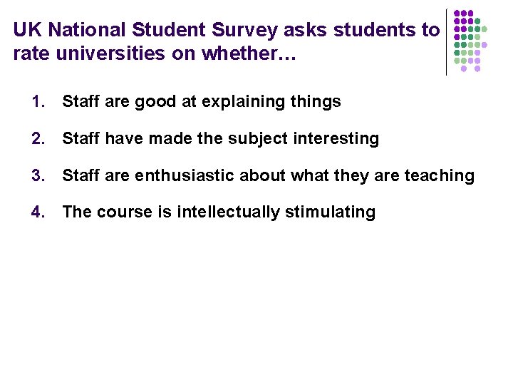 UK National Student Survey asks students to rate universities on whether… 1. Staff are