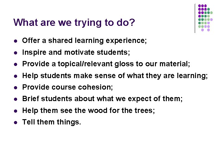 What are we trying to do? l Offer a shared learning experience; l Inspire