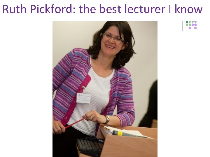 Ruth Pickford: the best lecturer I know 