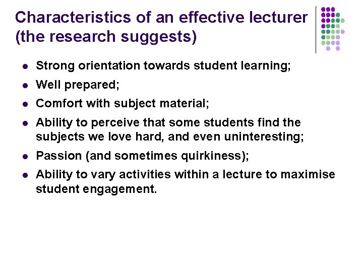 Characteristics of an effective lecturer (the research suggests) l Strong orientation towards student learning;