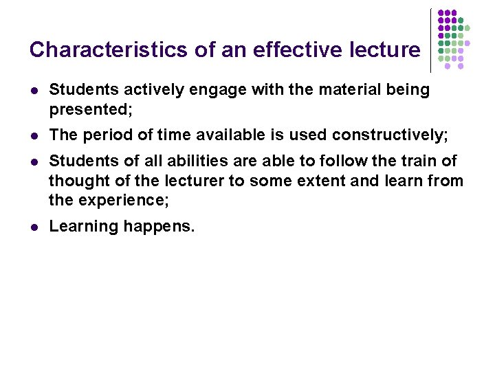 Characteristics of an effective lecture l Students actively engage with the material being presented;