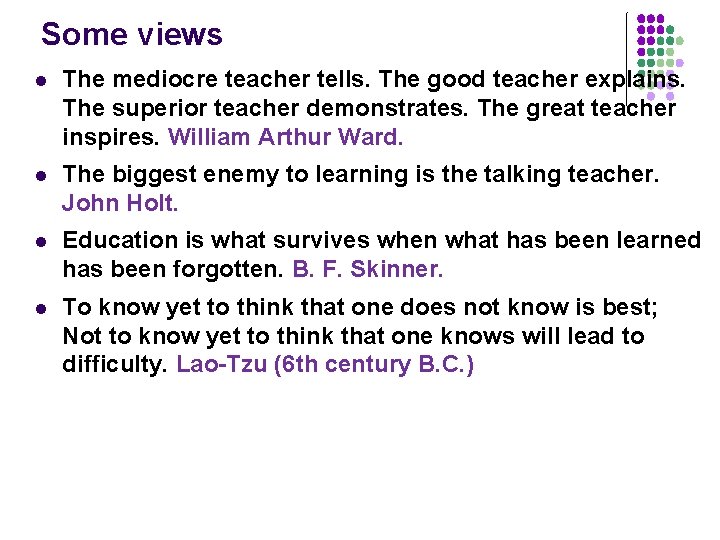 Some views l The mediocre teacher tells. The good teacher explains. The superior teacher