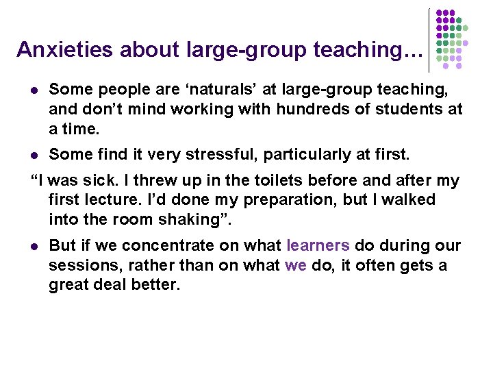 Anxieties about large-group teaching… l Some people are ‘naturals’ at large-group teaching, and don’t