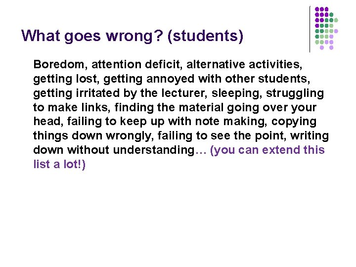 What goes wrong? (students) Boredom, attention deficit, alternative activities, getting lost, getting annoyed with