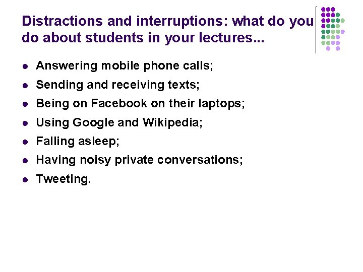 Distractions and interruptions: what do you do about students in your lectures. . .