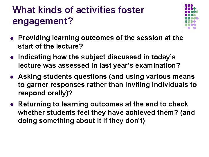 What kinds of activities foster engagement? l Providing learning outcomes of the session at