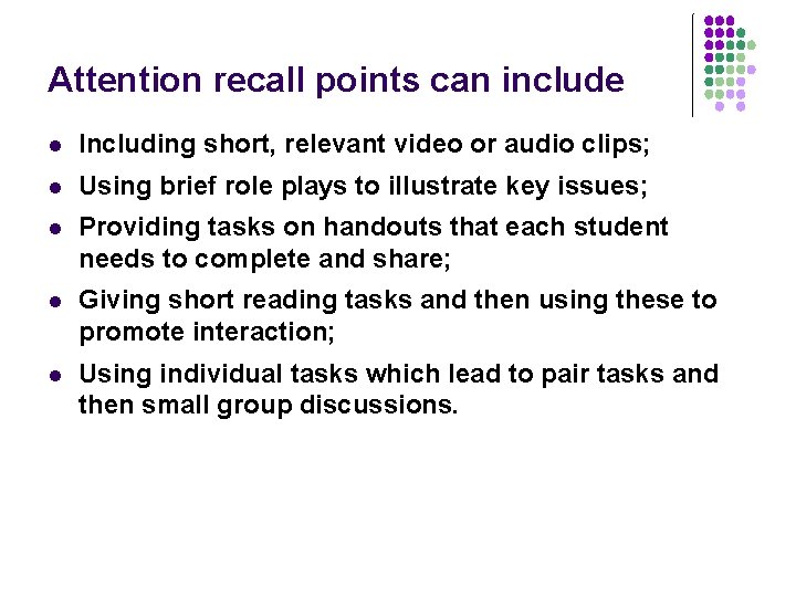 Attention recall points can include l Including short, relevant video or audio clips; l