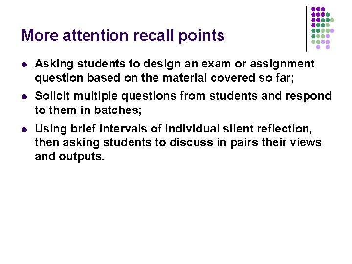 More attention recall points l Asking students to design an exam or assignment question