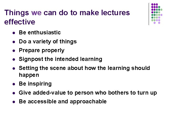 Things we can do to make lectures effective l Be enthusiastic l Do a