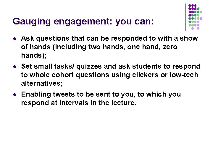 Gauging engagement: you can: l Ask questions that can be responded to with a