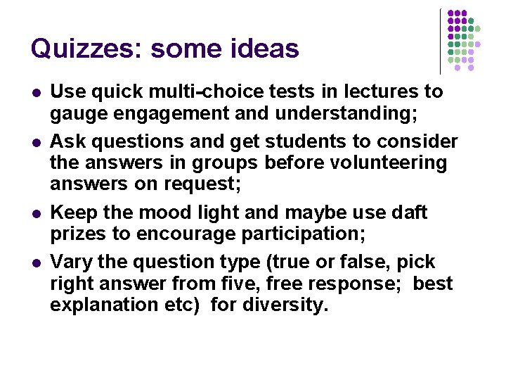 Quizzes: some ideas l l Use quick multi-choice tests in lectures to gauge engagement