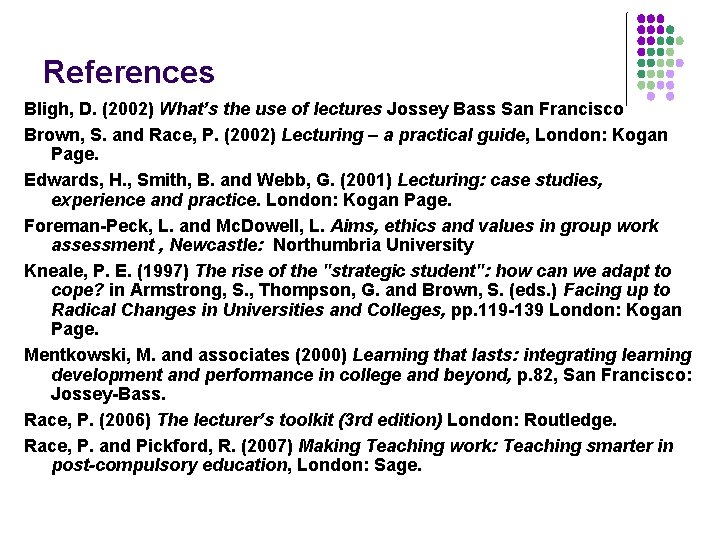 References Bligh, D. (2002) What’s the use of lectures Jossey Bass San Francisco Brown,