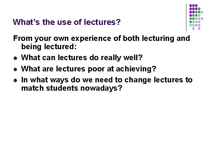 What’s the use of lectures? From your own experience of both lecturing and being