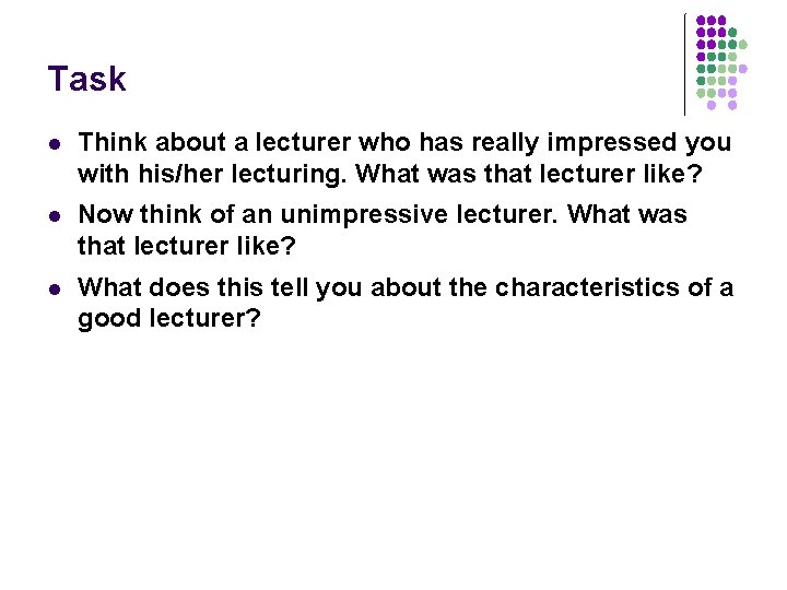 Task l Think about a lecturer who has really impressed you with his/her lecturing.