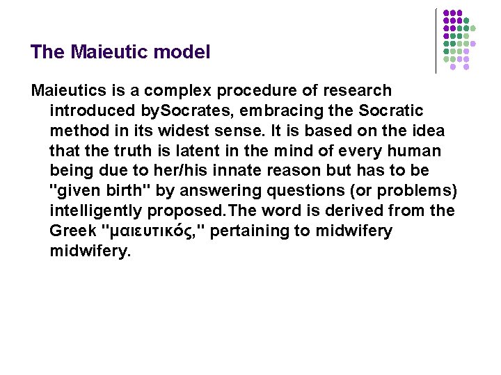 The Maieutic model Maieutics is a complex procedure of research introduced by. Socrates, embracing