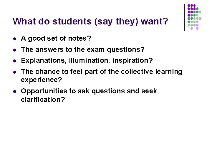 What do students (say they) want? l A good set of notes? l The