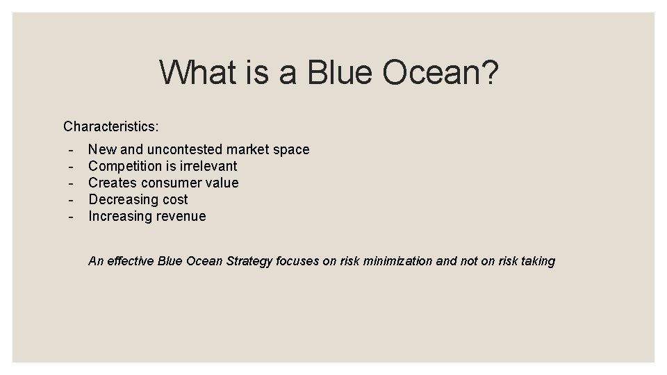 What is a Blue Ocean? Characteristics: - New and uncontested market space Competition is