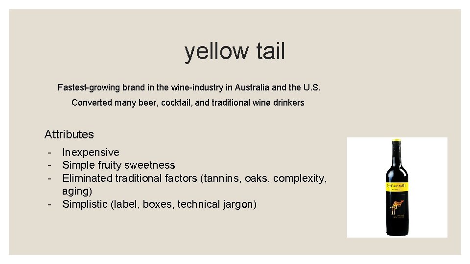 yellow tail Fastest-growing brand in the wine-industry in Australia and the U. S. Converted