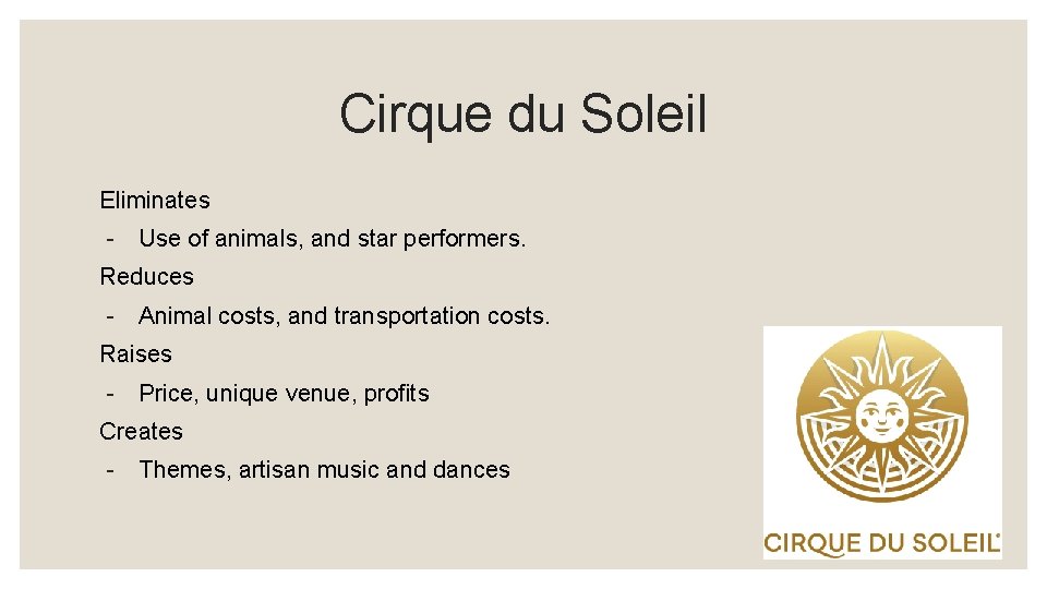 Cirque du Soleil Eliminates - Use of animals, and star performers. Reduces - Animal