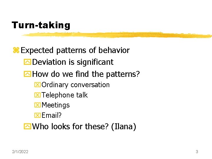 Turn-taking z Expected patterns of behavior y. Deviation is significant y. How do we