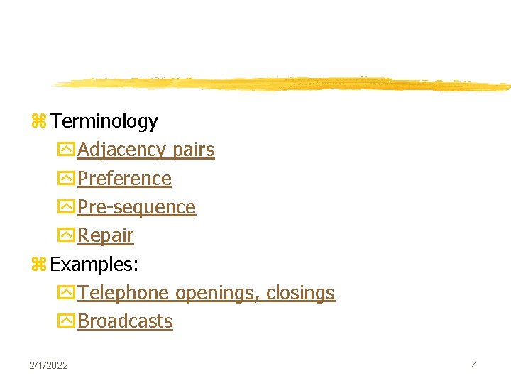 z Terminology y. Adjacency pairs y. Preference y. Pre-sequence y. Repair z Examples: y.