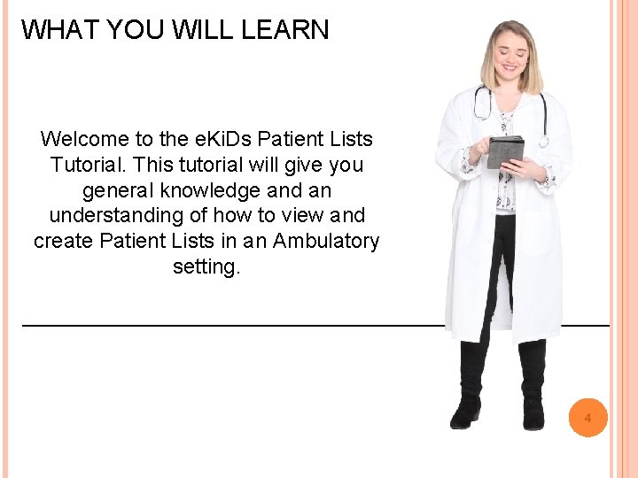 WHAT YOU WILL LEARN Welcome to the e. Ki. Ds Patient Lists Tutorial. This