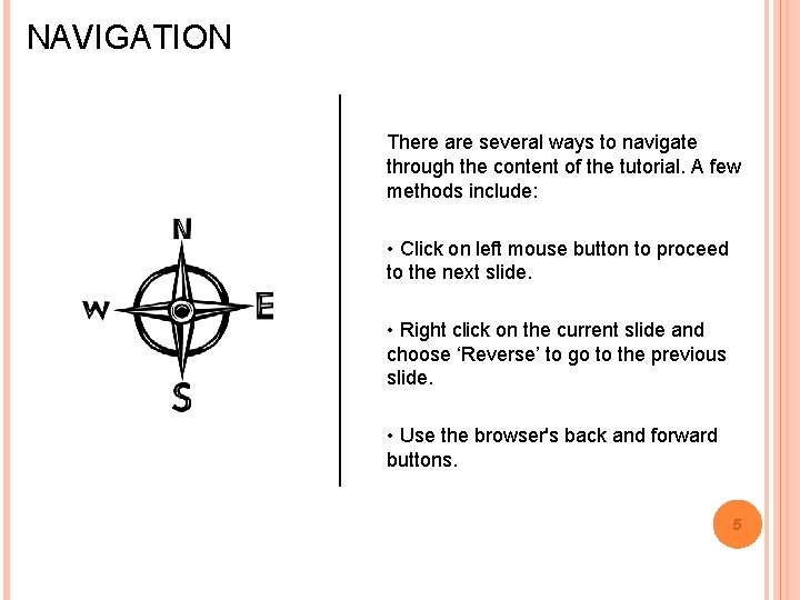 NAVIGATION There are several ways to navigate through the content of the tutorial. A