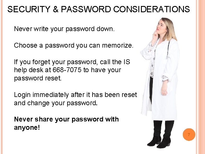 SECURITY & PASSWORD CONSIDERATIONS Never write your password down. Choose a password you can