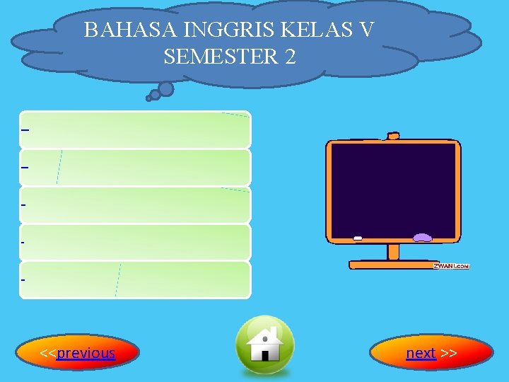 BAHASA INGGRIS KELAS V SEMESTER 2 STANDAR KOMPETENSI DASAR INDIKATOR MATERI EVALUASI <<previous next