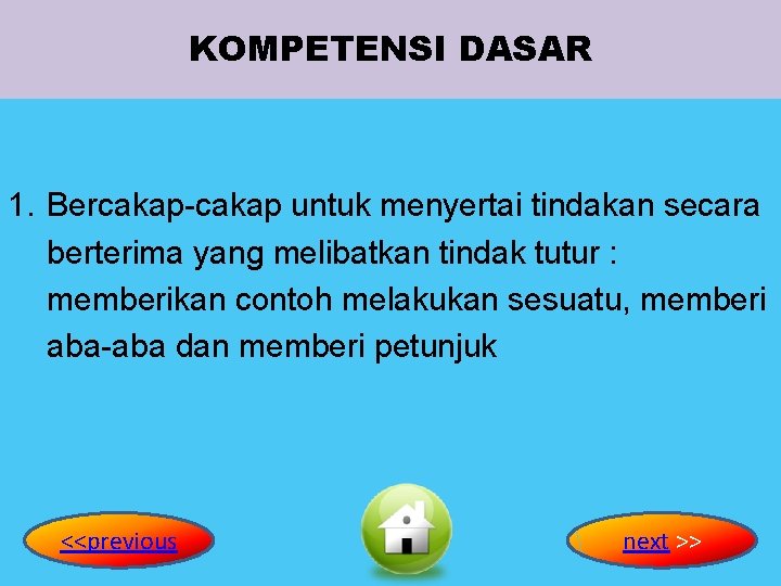 KOMPETENSI DASAR 1. Bercakap-cakap untuk menyertai tindakan secara berterima yang melibatkan tindak tutur :