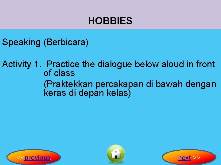 HOBBIES Speaking (Berbicara) Activity 1. Practice the dialogue below aloud in front of class