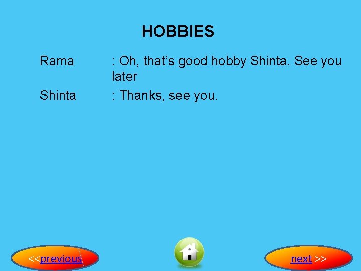 HOBBIES Rama Shinta <<previous : Oh, that’s good hobby Shinta. See you later :