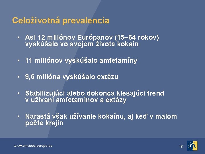 Celoživotná prevalencia • Asi 12 miliónov Európanov (15– 64 rokov) vyskúšalo vo svojom živote