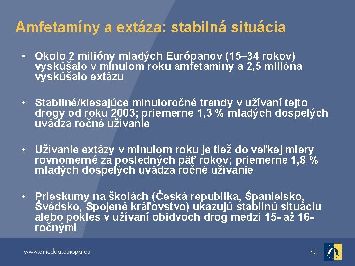Amfetamíny a extáza: stabilná situácia • Okolo 2 milióny mladých Európanov (15– 34 rokov)