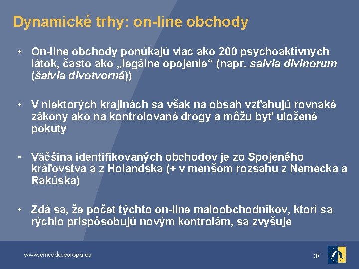 Dynamické trhy: on-line obchody • On-line obchody ponúkajú viac ako 200 psychoaktívnych látok, často