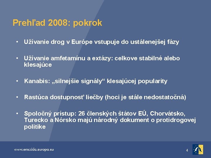 Prehľad 2008: pokrok • Užívanie drog v Európe vstupuje do ustálenejšej fázy • Užívanie