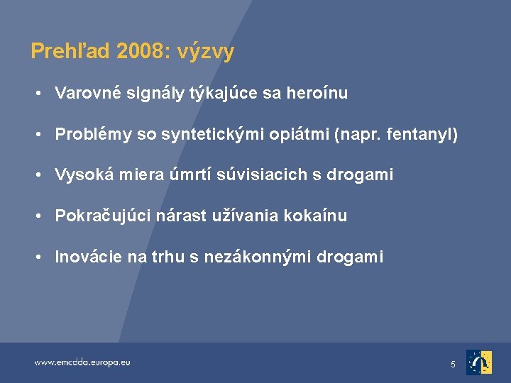 Prehľad 2008: výzvy • Varovné signály týkajúce sa heroínu • Problémy so syntetickými opiátmi