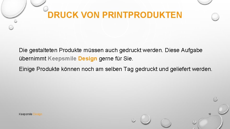 DRUCK VON PRINTPRODUKTEN Die gestalteten Produkte müssen auch gedruckt werden. Diese Aufgabe übernimmt Keepsmile