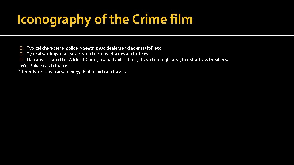 Iconography of the Crime film Typical characters- police, agents, drug dealers and agents (fbi)