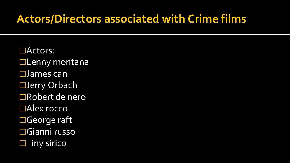 Actors/Directors associated with Crime films �Actors: �Lenny montana �James can �Jerry Orbach �Robert de