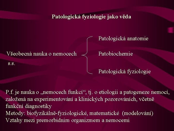 Patologická fyziologie jako věda Patologická anatomie Všeobecná nauka o nemocech Patobiochemie s. s. Patologická