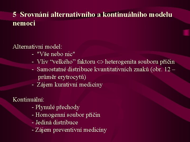 5 Srovnání alternativního a kontinuálního modelu nemoci Alternativní model: - "Vše nebo nic" -