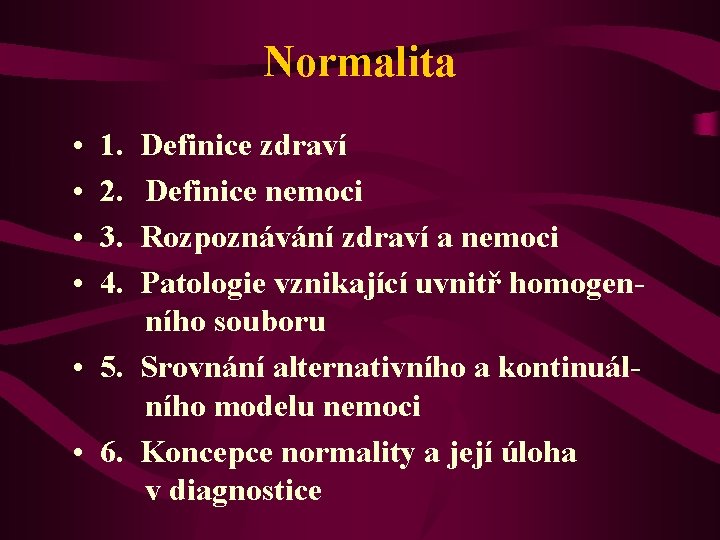 Normalita • • 1. 2. 3. 4. Definice zdraví Definice nemoci Rozpoznávání zdraví a