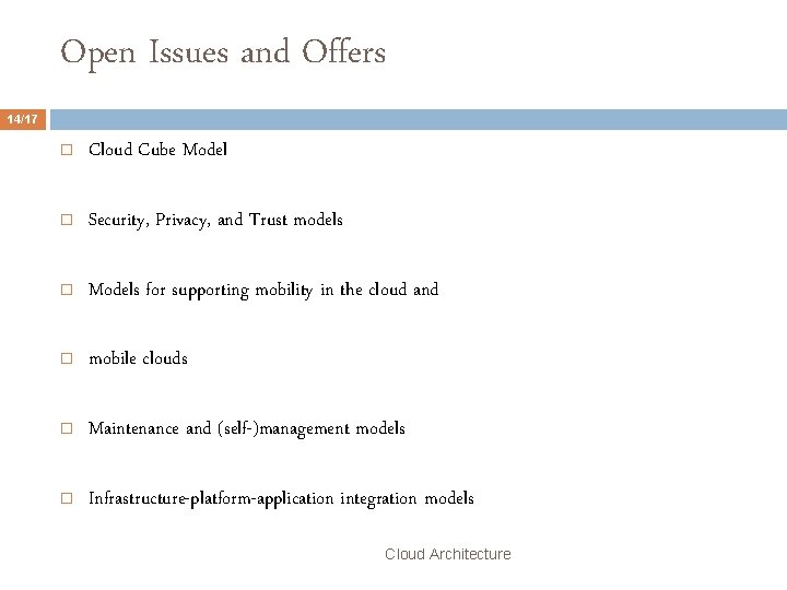 Open Issues and Offers 14/17 Cloud Cube Model Security, Privacy, and Trust models Models