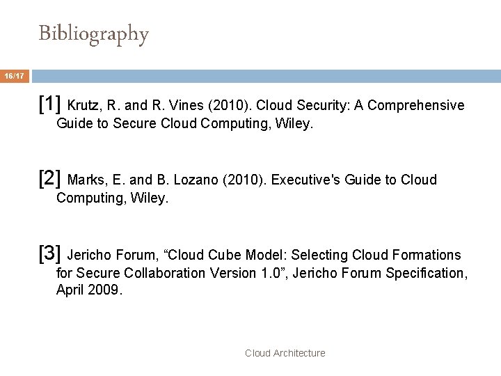 Bibliography 16/17 [1] Krutz, R. and R. Vines (2010). Cloud Security: A Comprehensive Guide