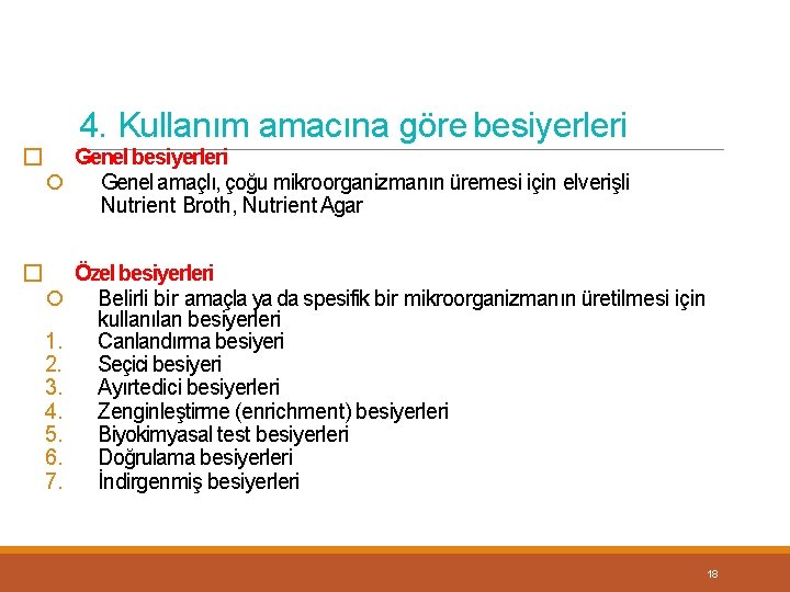 4. Kullanım amacına göre besiyerleri � Genel besiyerleri Genel amaçlı, çoğu mikroorganizmanın üremesi için