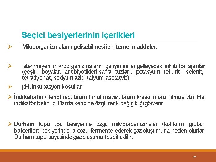 Seçici besiyerlerinin içerikleri Mikroorganizmaların gelişebilmesi için temel maddeler. İstenmeyen mikroorganizmaların gelişimini engelleyecek inhibitör ajanlar