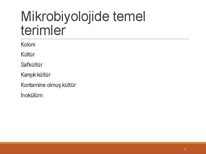 Mikrobiyolojide temel terimler Koloni Kültür Saf kültür Karışık kültür Kontamine olmuş kültür İnokülüm 3